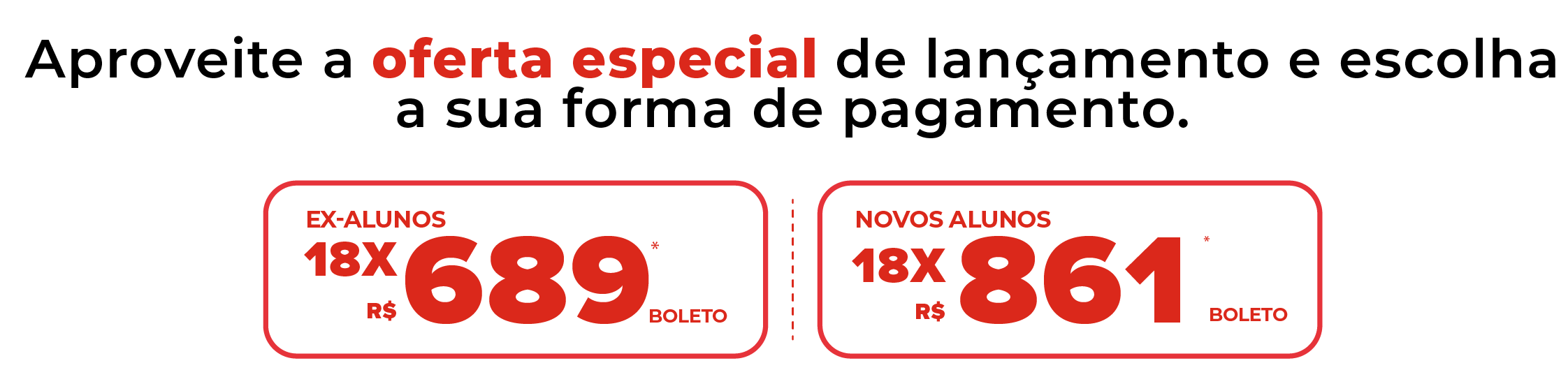 Aproveite a oferta especial de lançamento e escolha a sua forma de pagamento.