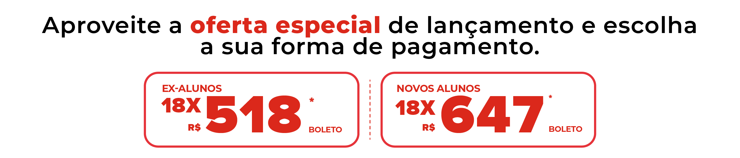 Aproveite a oferta especial de lançamento e escolha a sua forma de pagamento.