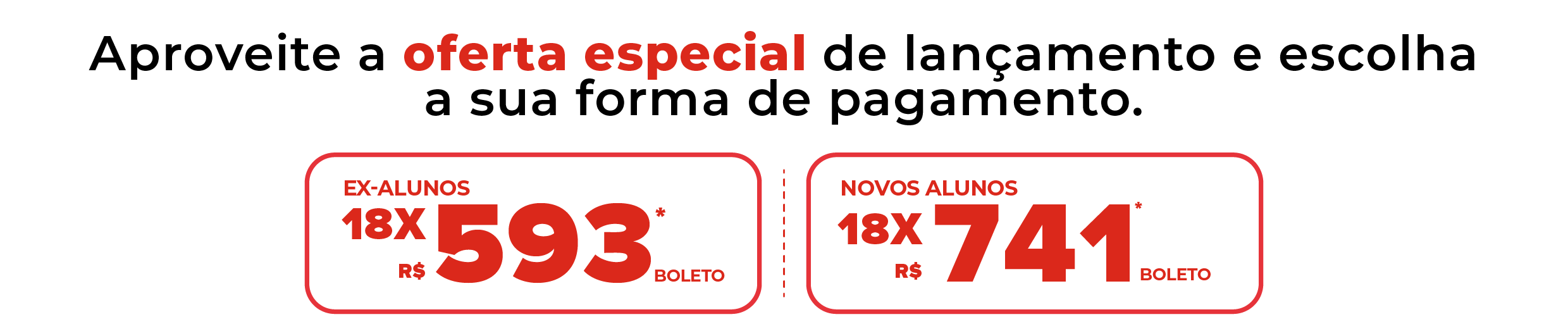 Aproveite a oferta especial de lançamento e escolha a sua forma de pagamento.