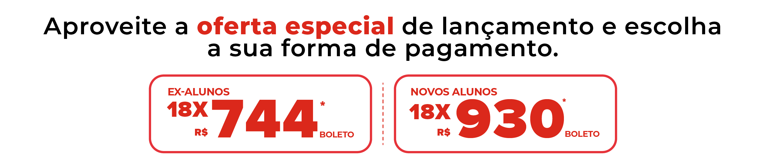 Aproveite a oferta especial de lançamento e escolha a sua forma de pagamento.