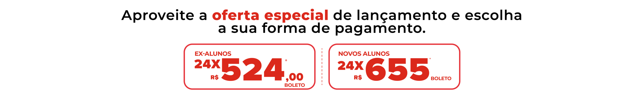 Aproveite a oferta especial de lançamento e escolha a sua forma de pagamento.