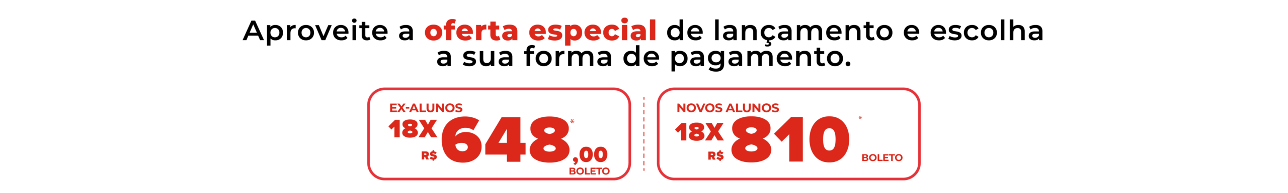 Aproveite a oferta especial de lançamento e escolha a sua forma de pagamento.