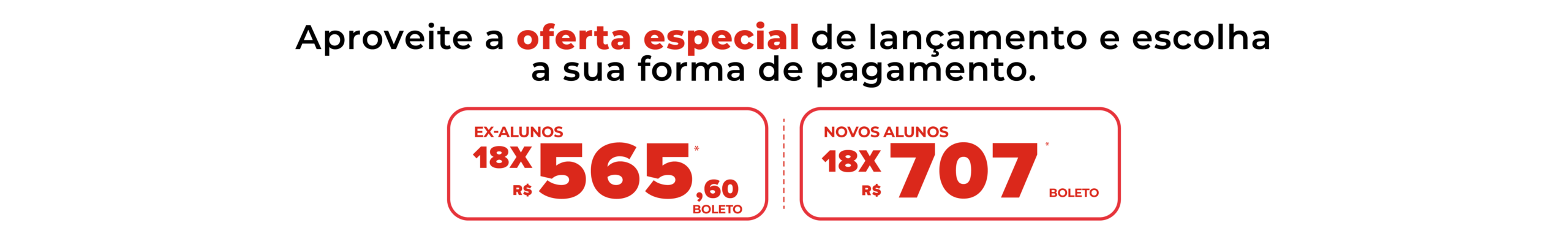 Aproveite a oferta especial de lançamento e escolha a sua forma de pagamento.