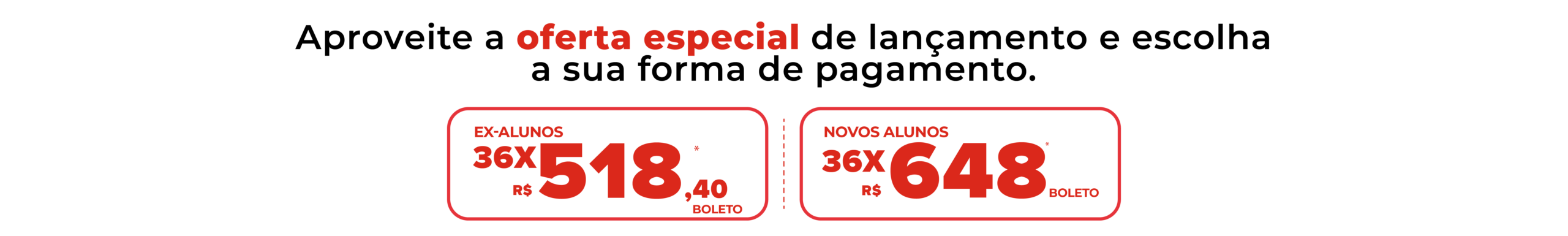Aproveite a oferta especial de lançamento e escolha a sua forma de pagamento.