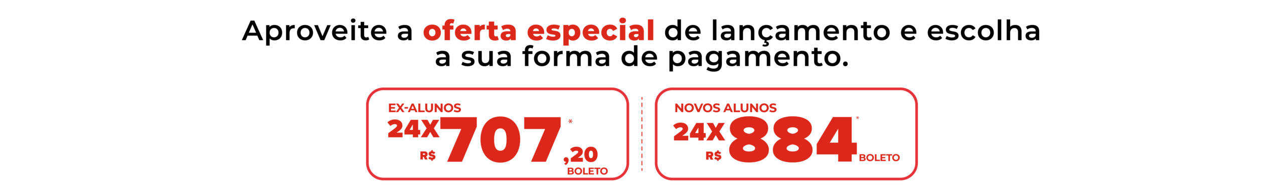Aproveite a oferta especial de lançamento e escolha a sua forma de pagamento.