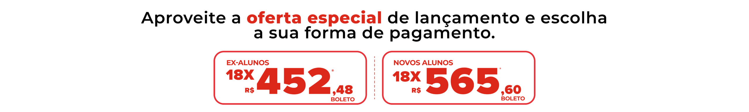 Aproveite a oferta especial de lançamento e escolha a sua forma de pagamento.